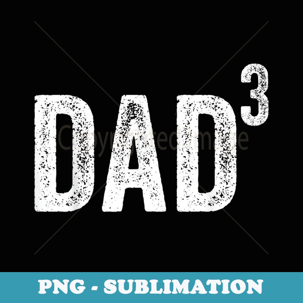 Dad3 Dad Cubed Father Of Three Dad Fathers Day Funny - Digital Sublimation Download File