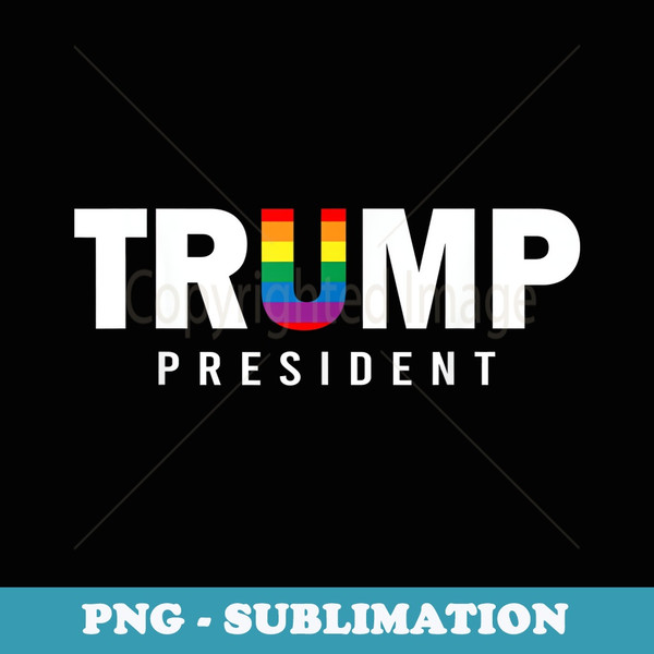 Donald Trump President 2020 LGBT Rainbow Gay Pride - Special Edition Sublimation PNG File