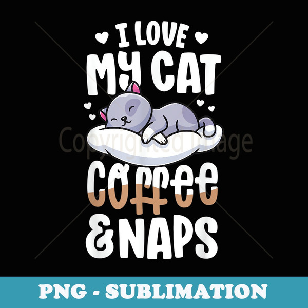 Nap Time I Love My Cat Coffee And Naps Cute Kawaii - Vintage Sublimation PNG Download