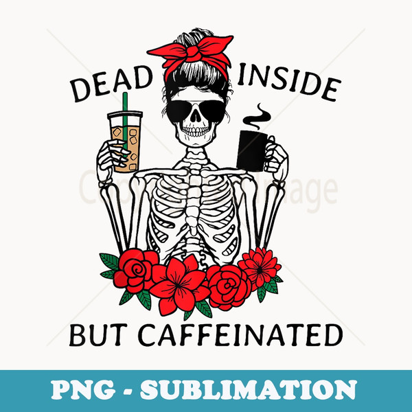 Dead Inside But Caffeinated - Signature Sublimation PNG File