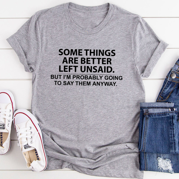 Some Things Are Better Left Unsaid T-Shirt (3).jpg