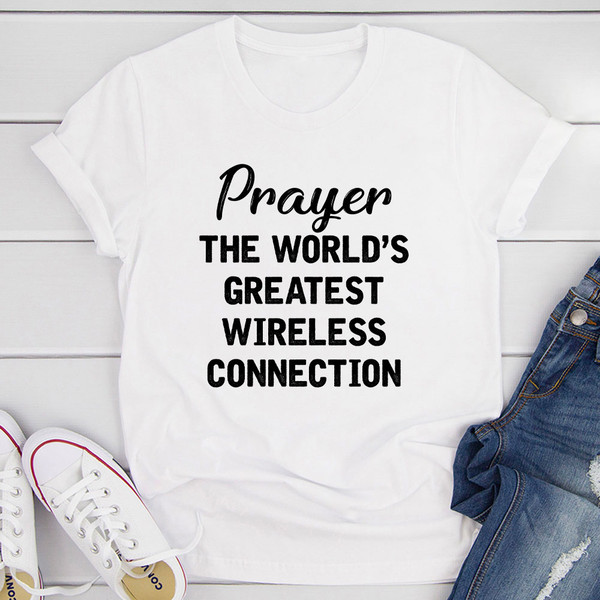 Prayer The World's Greatest Connection T-Shirt (3).jpg