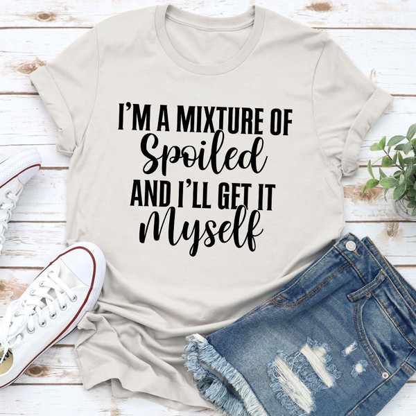 I'm A Mixture Of Spoiled Tee 0.jpg