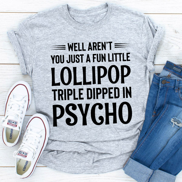 Well Aren't You Just a Fun Little Lollipop Triple Dipped in Psycho (1).jpg