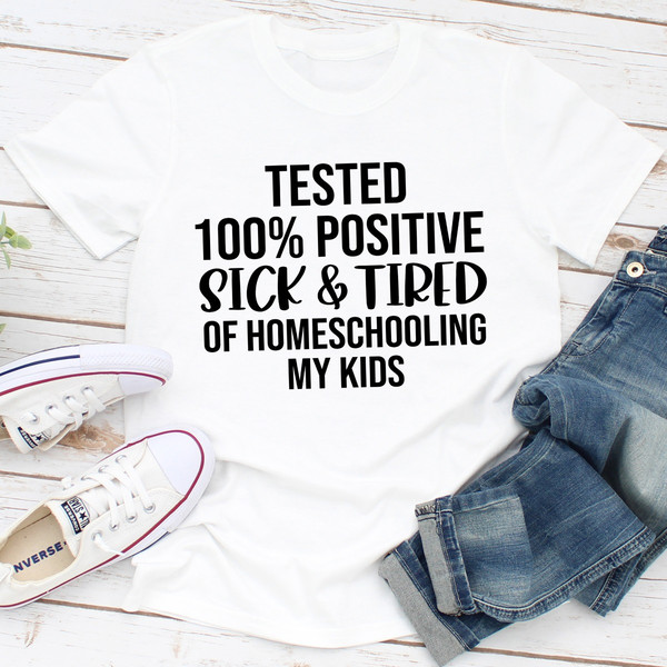 Tested 100% Positive Sick & Tired Of Homeschooling My Kids 2.jpg