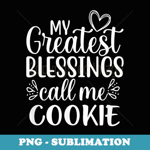 My Greatest Blessings Call Me Cookie Grandmother Grandma - Stylish Sublimation Digital Download