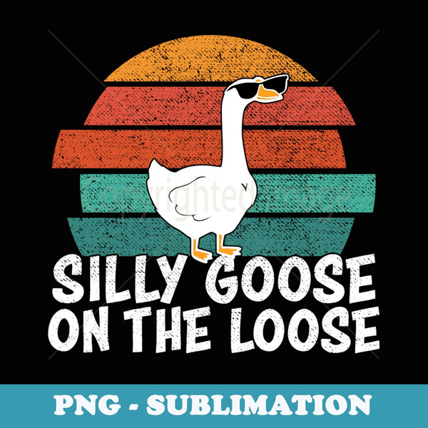 Silly Goose On The Loose - Professional Sublimation Digital Download