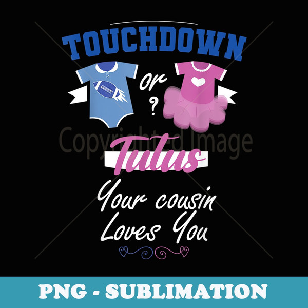 Touch Down Or Tutus Your Cousin Loves You Gender Reveal - Trendy Sublimation Digital Download