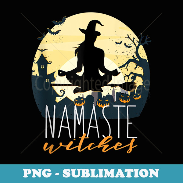 NAMASTE WITCHES Halloween Funny Yoga Witch Meme - Instant PNG Sublimation Download