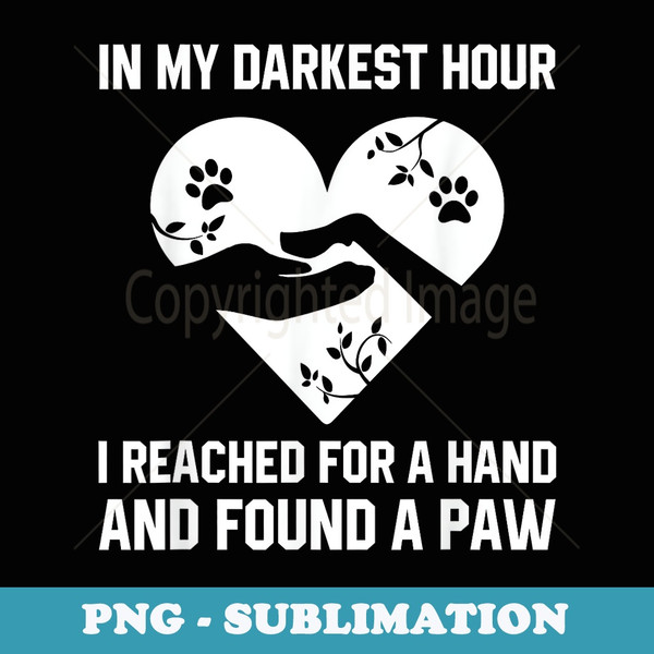 In My Darkest Hour I Reached For A Hand Found A Paw Xmas - Artistic Sublimation Digital File