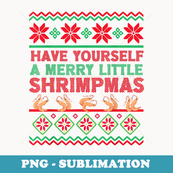 Have Yourself a Merry Little Shrimpmas Ugly Xmas er - Instant PNG Sublimation Download