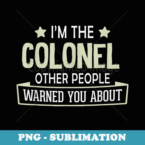 Colonel - Warned You About - Artistic Sublimation Digital File