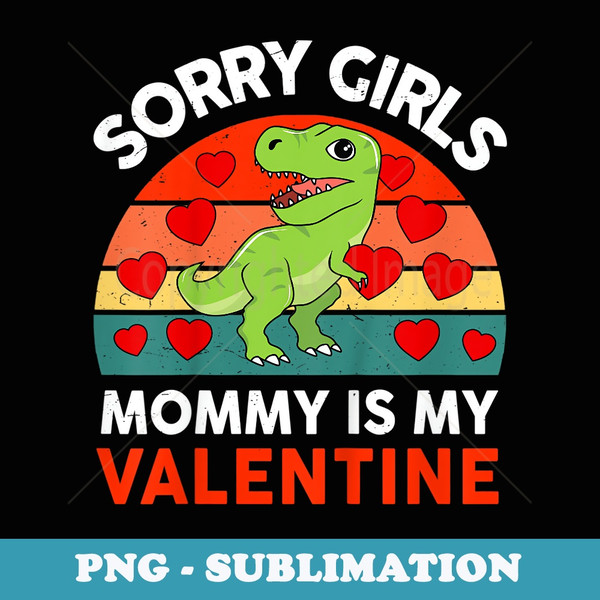 Sorry Girls Mommy Is My Valentines Day Toddler Baby Boy - Decorative Sublimation PNG File