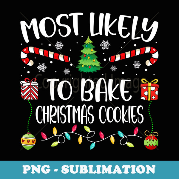 Most Likely To Bake Christmas Cookies Christmas Xmas - PNG Sublimation Digital Download