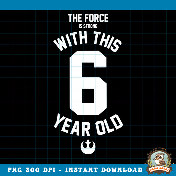 Star Wars Force Is Strong With This 6 Year Old Rebel Logo png, digital download, instant .jpg