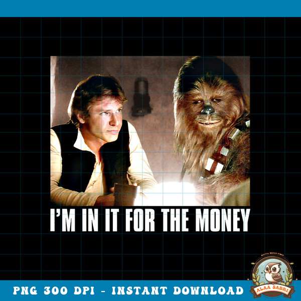 Star Wars I_m in it for the Money Han Solo Chewbacca png, digital download, instant png, digital download, instant .jpg