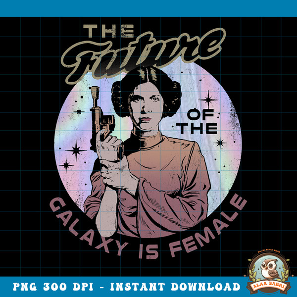 Star Wars Princess Leia The Future Of The Galaxy Is Female png, digital download, instant .jpg