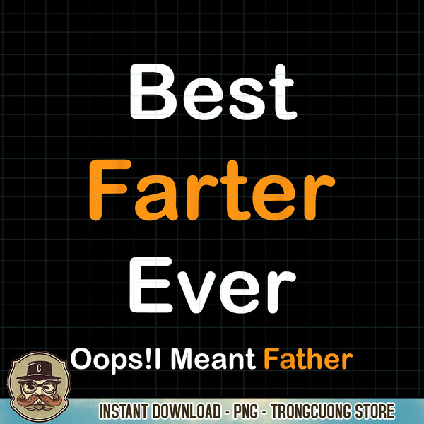 Best Farter Ever Oops I Meant Father tee,Funny Father s Day PNG Download.jpg