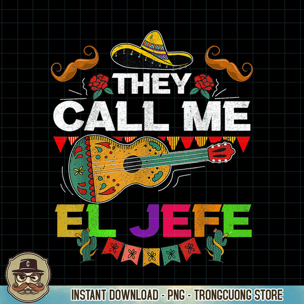 Cinco De Mayo Father Mexican Fiesta They Call Me El Jefe PNG Download.pngCinco De Mayo Father Mexican Fiesta They Call Me El Jefe PNG Download.jpg