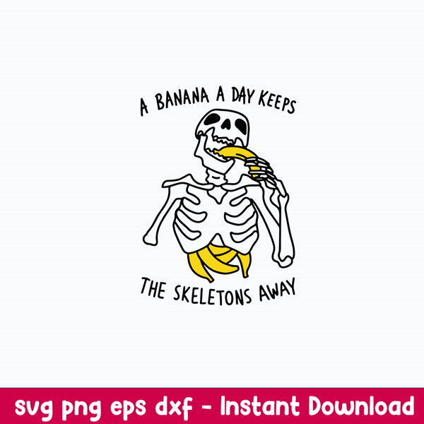 A Banana A Day Keeps The Skeletons Aways Svg, Png, Dxf Eps Digita File.jpeg