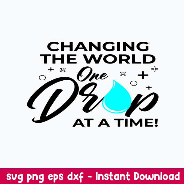 Changing The World One Drop At A Time Svg, Changing The World Svg, Png Dxf Eps File.jpeg