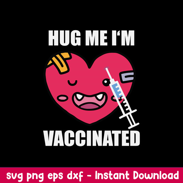 Hug Me Im Vaccinated Svg, Heart Svg Png Dxf Eps File.jpeg