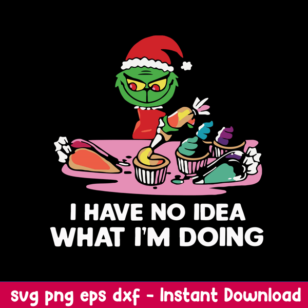 I Have No Idea What I_m Doing Svg, Grinch Christmas Svg, Png Dxf Eps File.jpeg