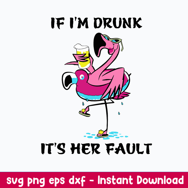 If I_m Drunk It_s Her Fault Svg, Flamingo Svg, Png Dxf Eps File.jpeg