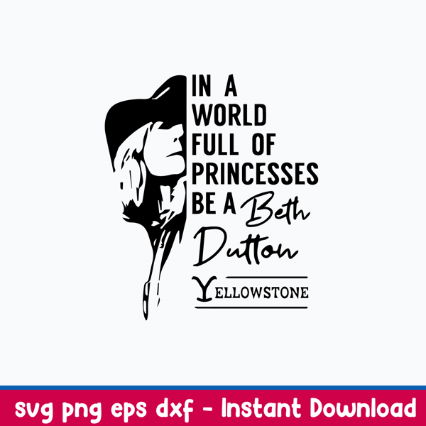 In A world Full Of Princesses Be A Beth Dutton Yellowstone Svg, Yellowstone Svg, Png Dxf Eps File.jpeg