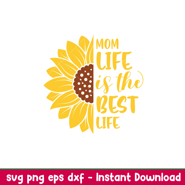Mom Life Is The Best Life Sunflower, Mom Life Is The Best Life Sunflower Svg, Mom Life Svg, Mother’s day Svg, Best Mama Svg, png,dxf,eps file.jpeg