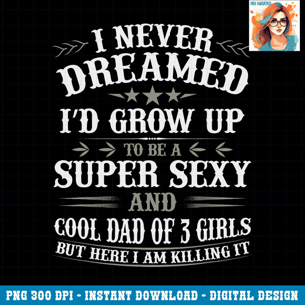 Fathers Day Shirt Dad Daughter Matching Father of 3 Girls PNG Download.jpg