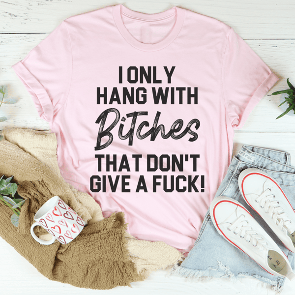 i-only-hang-with-bitches-that-don-t-give-af-tee-peachy-sunday-t-shirt-33366271295646_1024x.png