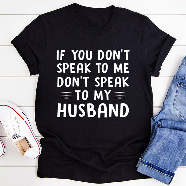 If You Don't Speak to Me Tee4.jpg