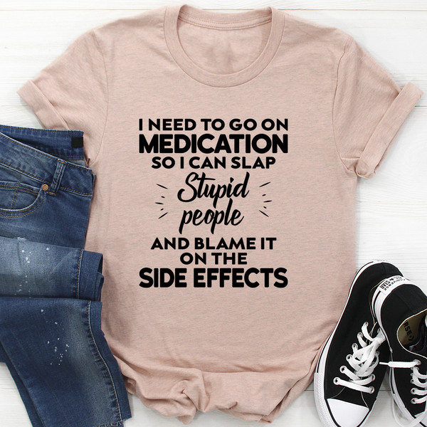 I Need To Go On Medication Tee (4).jpg