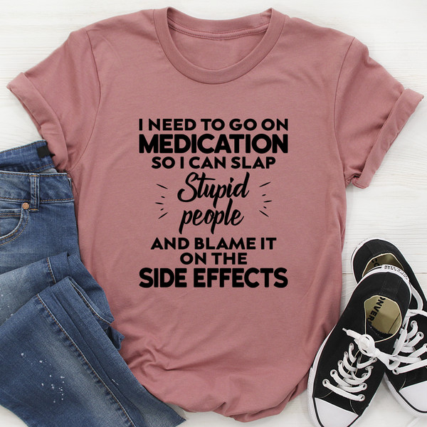 I Need To Go On Medication Tee (1).jpg
