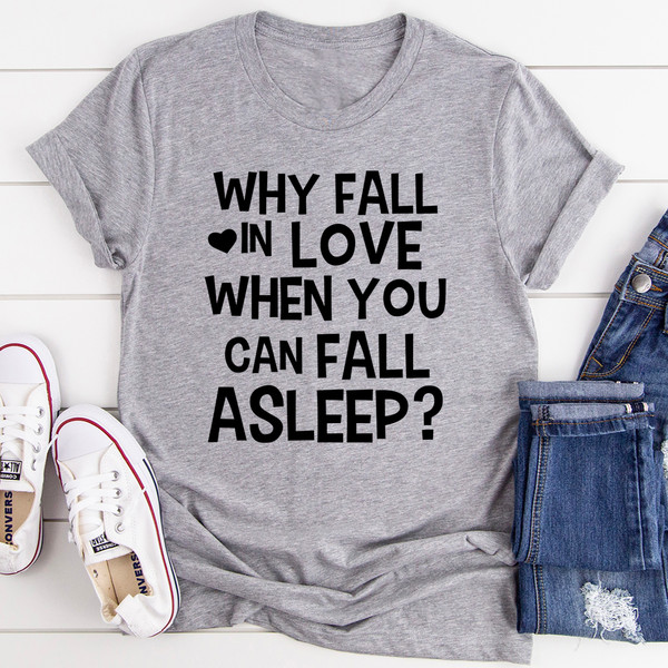 With Fall In Love When You Can Fall Asleep Tee ..jpg