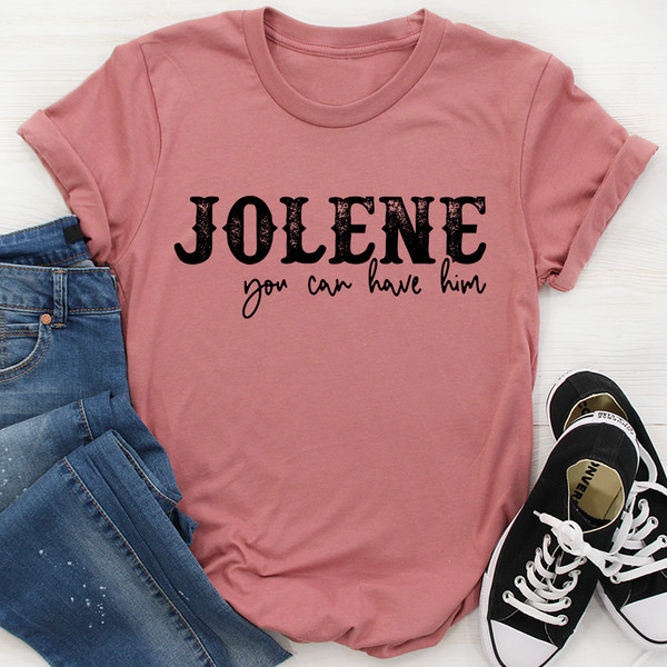 Jolene You Can Have Him Tee ...jpg