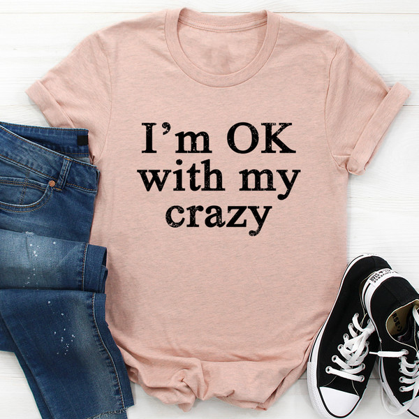 I'm OK With My Crazy Tee  ..jpg