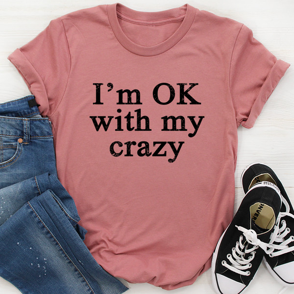 I'm OK With My Crazy Tee..jpg