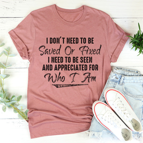 I Don't Need To Be Saved Or Fixed Tee (2).jpg