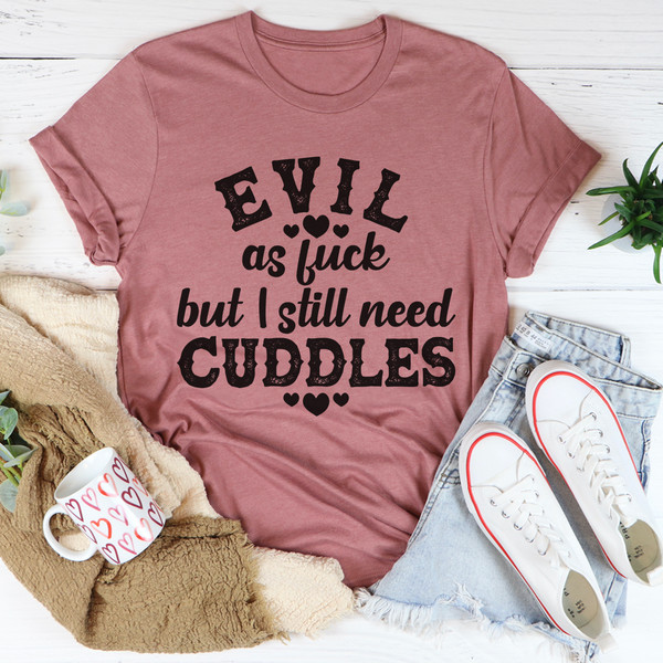 Evil AF But I Still Need Cuddles Tee (2).jpg