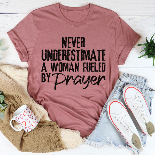 Never Underestimate A Woman Fueled By Prayer Tee (2).jpg