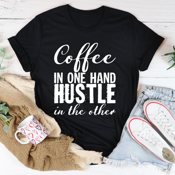 Coffee In One Hand Hustle In The Other Tee (2).jpg