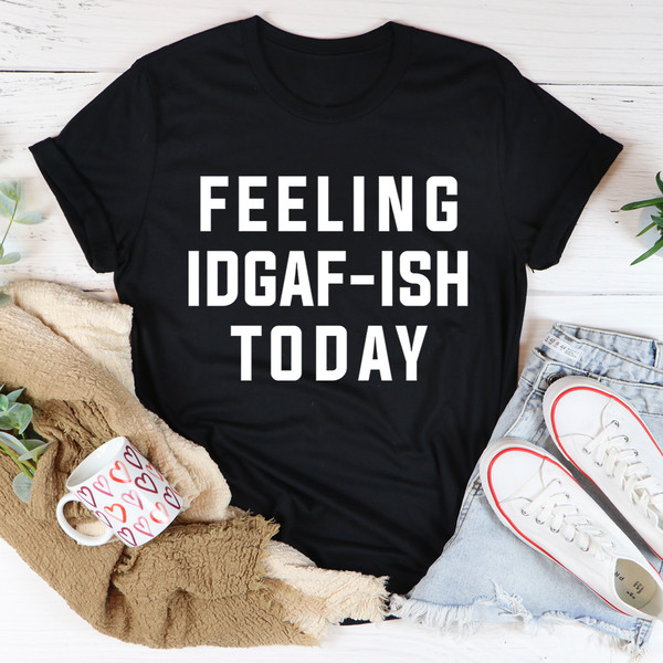 Feeling IDAF-ISH Today Tee.jpg
