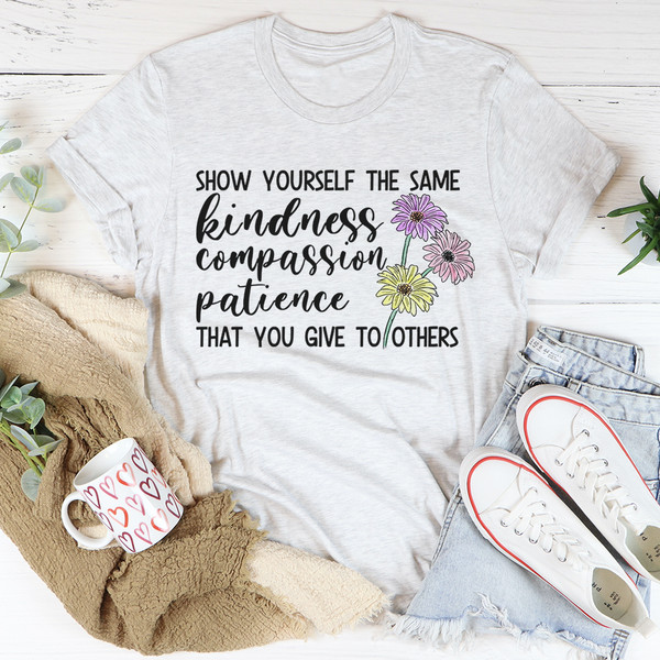 Show Yourself The Same Kindness That You Give To Others Tee4.jpg