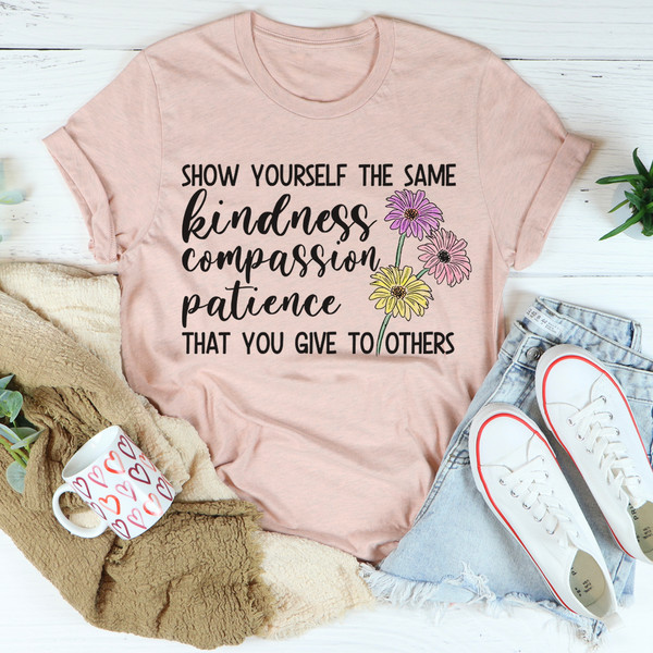 Show Yourself The Same Kindness That You Give To Others Tee1.jpg