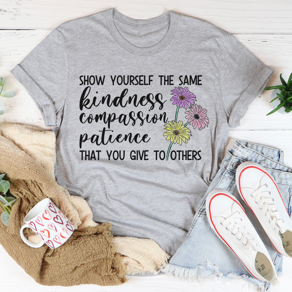 Show Yourself The Same Kindness That You Give To Others Tee2.jpg