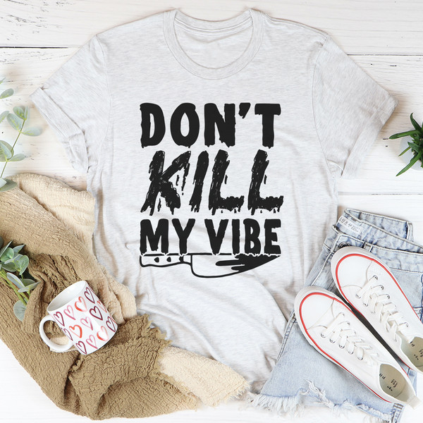 Don't Kill My Vibe Tee (3).jpg