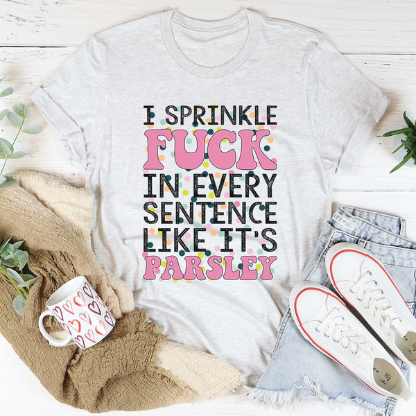 I Sprinkle The F-Bomb In Every Sentence Tee ...jpg