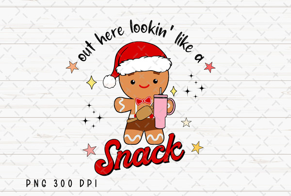 Out Here Lookin Like A Snack PNG File, Gingerbread Sublimation, Retro Christmas png, Boojee Stanley Tumbler Design Digital Download.jpg